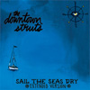 The Downtown Struts - Sail the Seas Dry